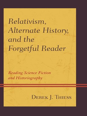 cover image of Relativism, Alternate History, and the Forgetful Reader